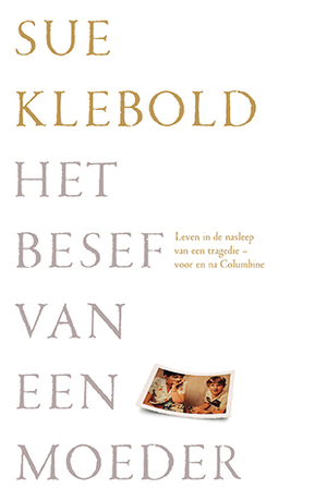 Het Besef van een Moeder: Leven in de Nasleep van het Columbine-drama by Sue Klebold, Bonella van Beusekom
