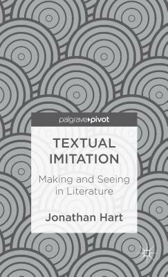 Textual Imitation: Making and Seeing in Literature by J. Hart