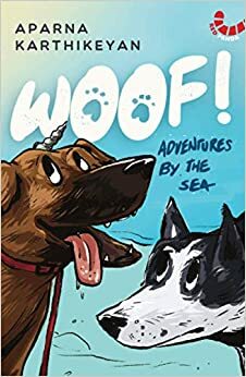 Woof!: Adventures by the Sea by Aparna Karthikeyan