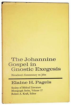 The Johannine Gospel in Gnostic Exegesis: Heracleon's Commentary on John by Elaine H. Pagels