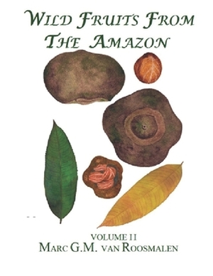 Wild Fruits from the Amazon: Volume II by Marc G. M. Van Roosmalen