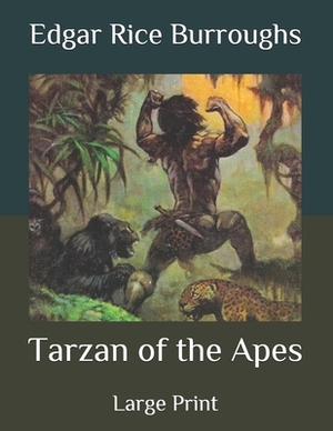 Tarzan of the Apes: Large Print by Edgar Rice Burroughs