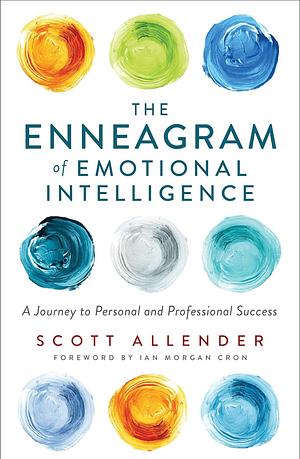 The Enneagram of Emotional Intelligence: A Journey to Personal and Professional Success by Scott Allender