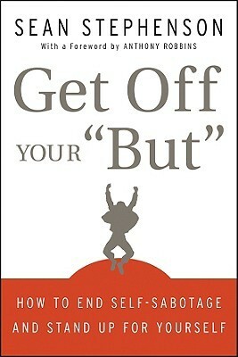 Get Off Your but: How to End Self-Sabotage and Stand Up for Yourself by Anthony Robbins, Sean Stephenson