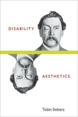 Disability Aesthetics by Tobin Anthony Siebers