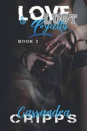 Love, Lust & Loyalty by Cassandra Cripps