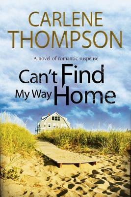 Can't Find My Way Home: A Novel of Romantic Suspense by Carlene Thompson