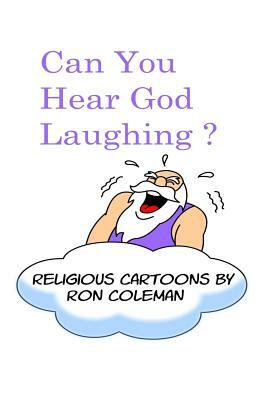 Can You Hear God Laughing?: Religious Cartoons by Ron Coleman