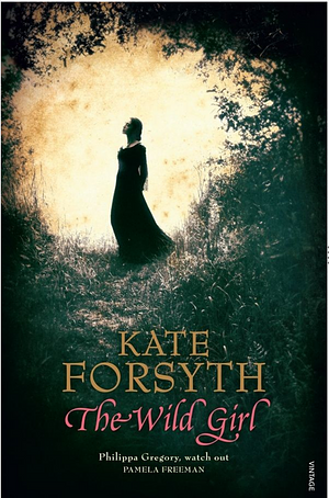 The Wild Girl by Kate Forsyth