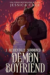 I Accidentally Summoned a Demon Boyfriend by Jessica Cage