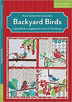 Backyard Birds: 12 Quilt Blocks to Applique from Piece O Cake Designs by Becky Goldsmith, Linda Jenkins
