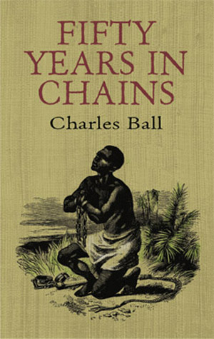 Fifty Years in Chains by Charles Ball