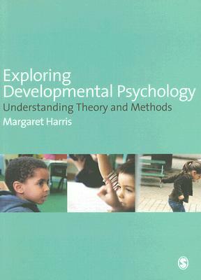 Exploring Developmental Psychology: Understanding Theory and Methods by Margaret Harris