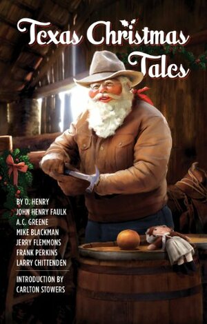 Texas Christmas Tales by Larry Chittenden, O. Henry, Frank Perkins, Jerry Flemmons, Mike Blackman, John Henry Faulk, Amy Culbertson