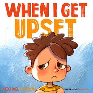 When I Get Upset by Michael Gordon