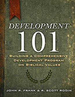 Development 101: Building a Comprehensive Development Program on Biblical Values by R. Scott Rodin, John R. Frank