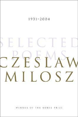 Selected Poems: 1931-2004 by Czesław Miłosz