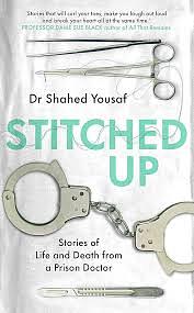 Stitched Up: Stories of life and death from a prison doctor by Shahed Yousaf