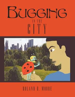 Bugging in the City by Roland D. Moore