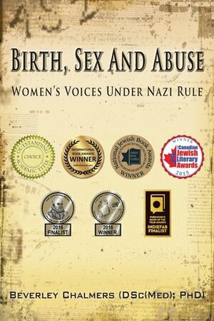 Birth, Sex and Abuse: Women's Voices Under Nazi Rule by Beverley Chalmers