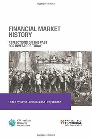 Financial Market History: Reflections on the Past for Investors Today by David Chambers, Elroy Dimson