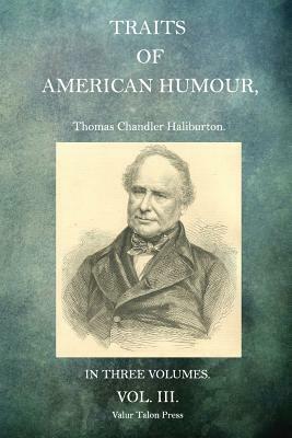 Traits of American Humour Volume 3 by Thomas Chandler Haliburton