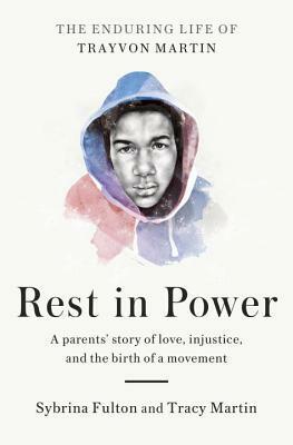 Rest in Power: The Enduring Life of Trayvon Martin by Tracy Martin, Sybrina Fulton