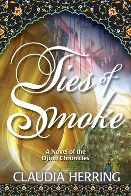 Ties of Smoke: A Novel of the Djinn Chronicles by Claudia Herring