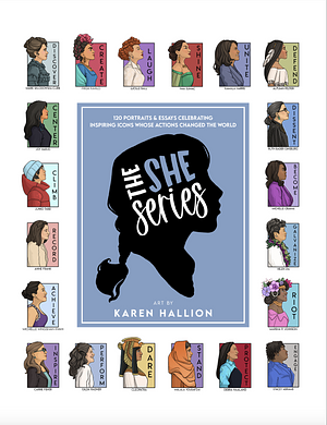 The She Series: 100 Portraits and Essays of Inspiring Icons Whose Actions Changed the World by Karen Hallion, Caitlin Kennedy, Mahevash Shaikh