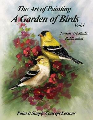 A Garden of Birds: Paint It Simply Concept Lessons by David Jansen, Jansen Art Studio