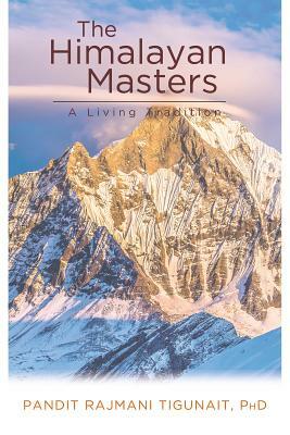 The Himalayan Masters: A Living Tradition by Pandit Rajmani Tigunait