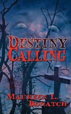 Destiny Calling by Maureen L. Bonatch