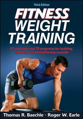 Fitness Weight Training by Thomas R. Baechle, Roger W. Earle