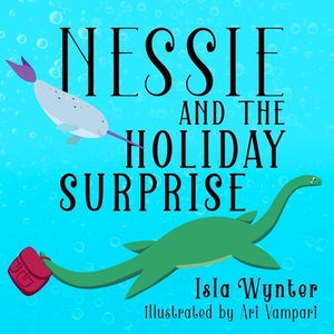 Nessie and the Holiday Surprise by Isla Wynter