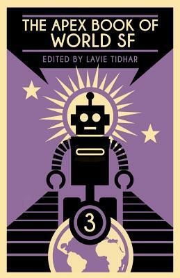 The Apex Book of World SF: Volume 3 by Lavie Tidhar