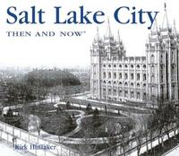 Salt Lake City Then and Now by Kirk Huffaker