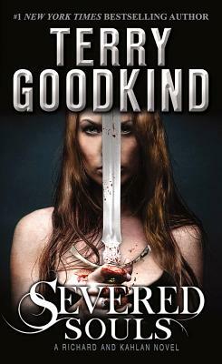 Severed Souls: A Richard and Kahlan Novel by Terry Goodkind