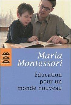 éducation pour un monde nouveau by Maria Montessori, Maria Montessori