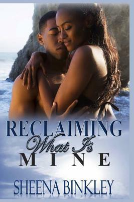 Reclaiming What Is Mine by Sheena Binkley