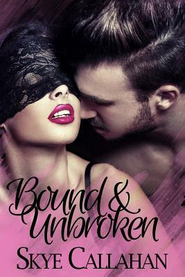 Bound & Unbroken by Skye Callahan