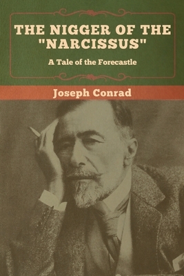 The Nigger of the "Narcissus": A Tale of the Forecastle by Joseph Conrad