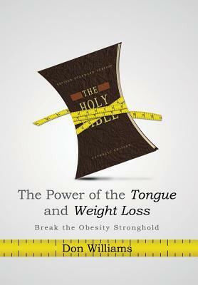 The Power of the Tongue and Weight Loss: Break the Obesity Stronghold by Don Williams