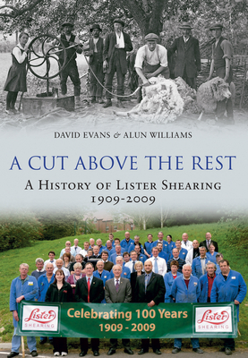 A Cut Above the Rest: A History of Lister Shearing 1909-2009 by David Evans, Alun Williams
