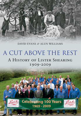 A Cut Above the Rest: A History of Lister Shearing 1909-2009 by Alun Williams, David Evans