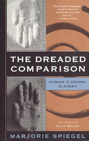 The Dreaded Comparison: Human and Animal Slavery: Revised and Expanded Edition by Marjorie Spiegel