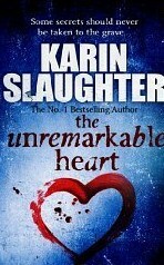 The Unremarkable Heart by Karin Slaughter