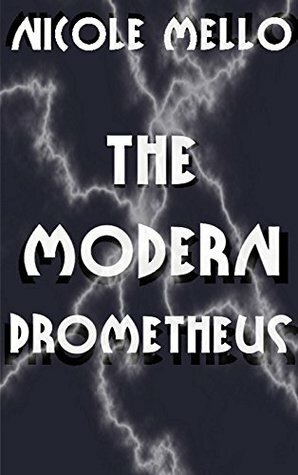 The Modern Prometheus by Nicole Mello