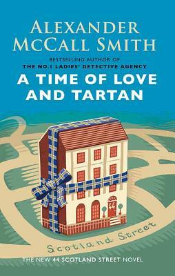 A Time of Love and Tartan: A 44 Scotland Street Novel by Alexander McCall Smith