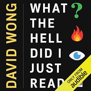 What the Hell Did I Just Read: A Novel of Cosmic Horror by Jason Pargin, David Wong