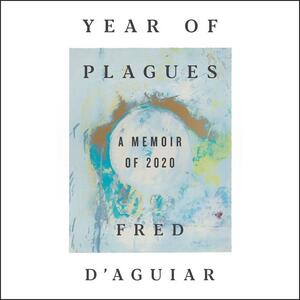 Year of Plagues: A Memoir of 2020 by Fred D'Aguiar